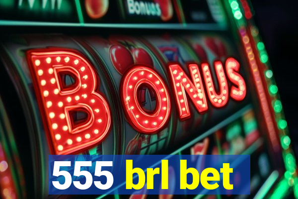 555 brl bet