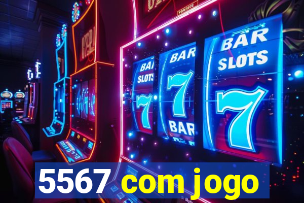 5567 com jogo