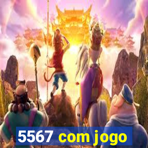 5567 com jogo