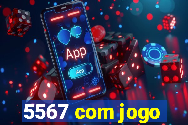 5567 com jogo