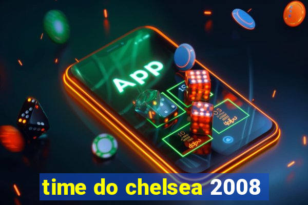 time do chelsea 2008