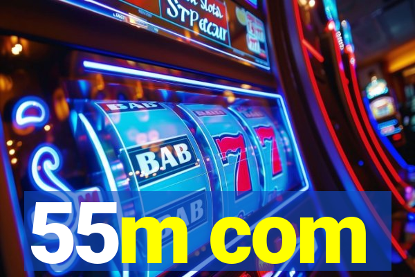 55m com