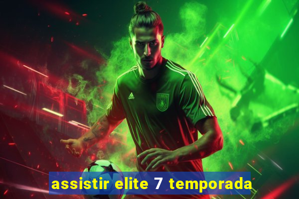 assistir elite 7 temporada