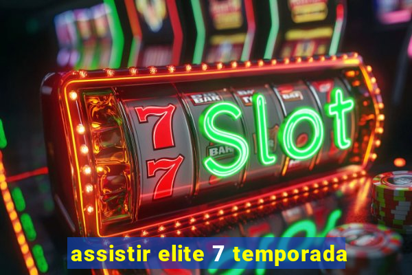 assistir elite 7 temporada