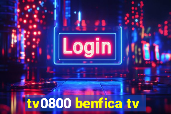 tv0800 benfica tv
