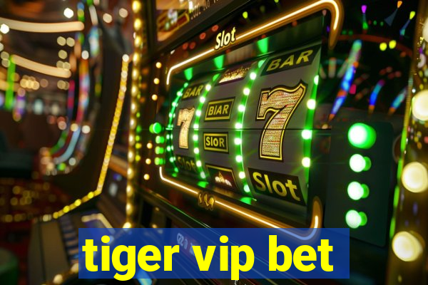 tiger vip bet