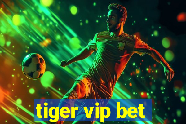 tiger vip bet