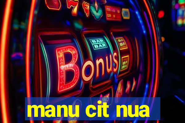 manu cit nua