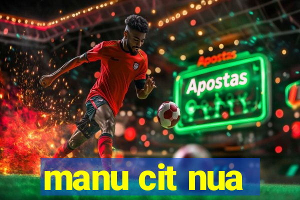 manu cit nua