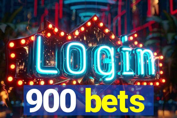 900 bets