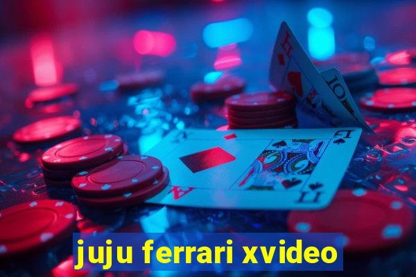 juju ferrari xvideo