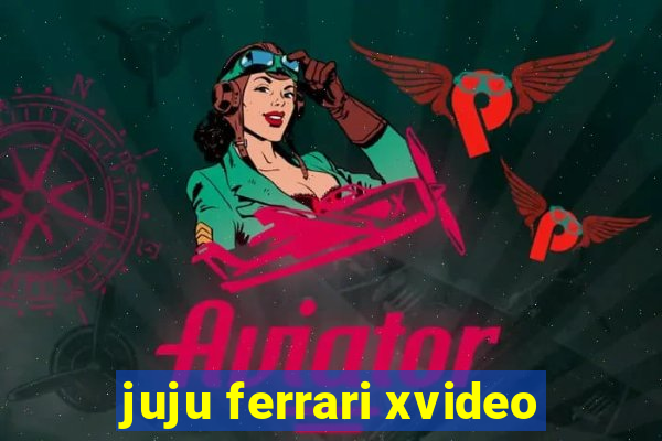 juju ferrari xvideo