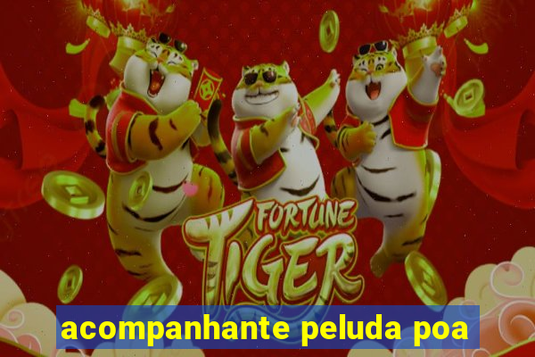 acompanhante peluda poa
