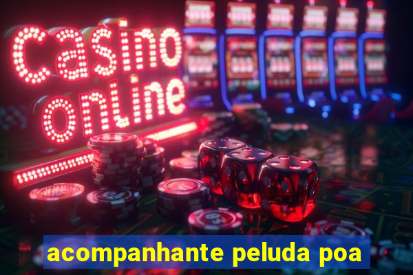 acompanhante peluda poa