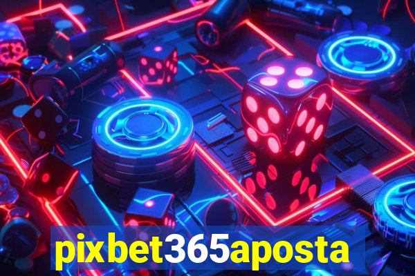 pixbet365aposta