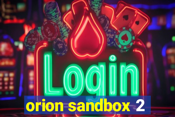 orion sandbox 2