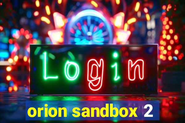 orion sandbox 2