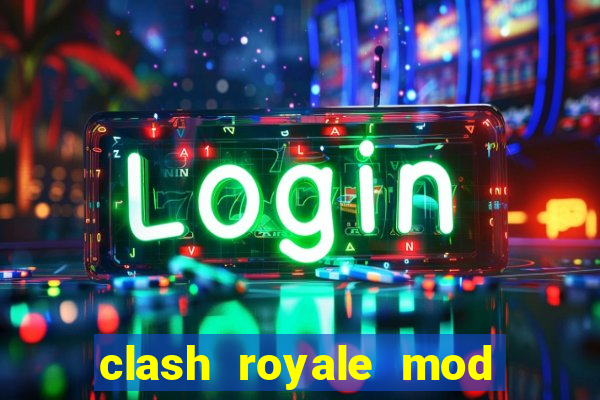 clash royale mod cartas modificadas download