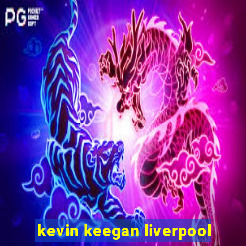 kevin keegan liverpool