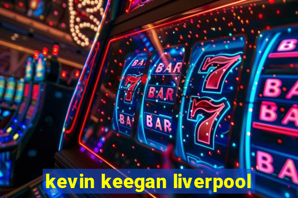 kevin keegan liverpool