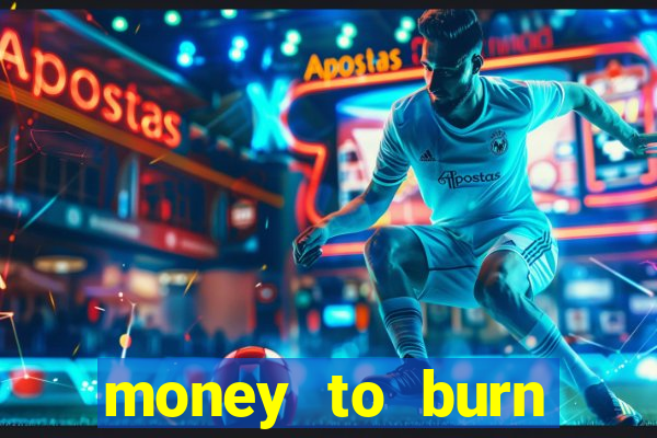 money to burn money to-burn system chapter 1 pt br
