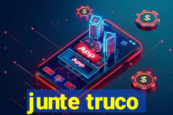 junte truco