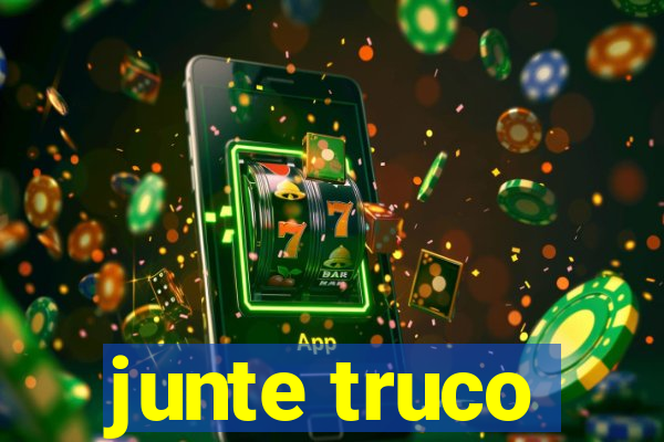 junte truco