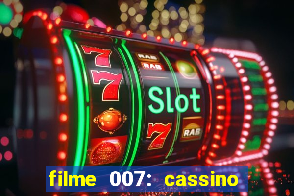 filme 007: cassino royale completo dublado youtube