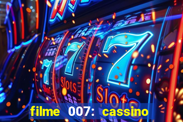 filme 007: cassino royale completo dublado youtube