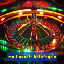 multicanais botafogo x