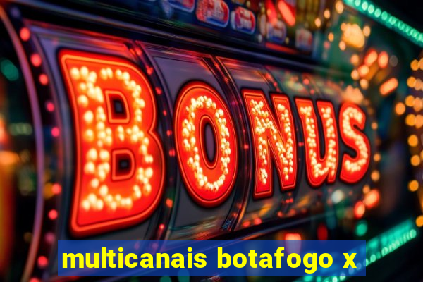 multicanais botafogo x
