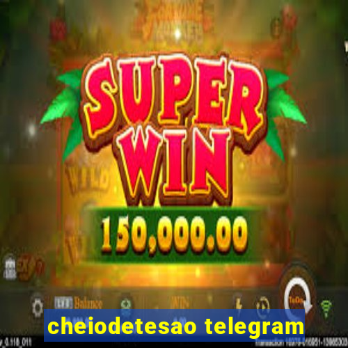 cheiodetesao telegram