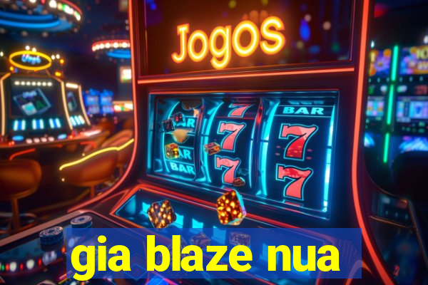 gia blaze nua