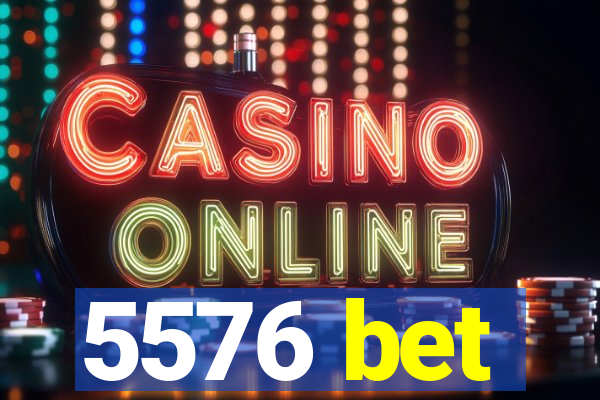 5576 bet