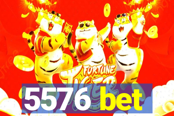 5576 bet