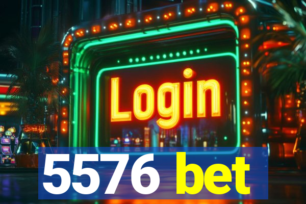 5576 bet