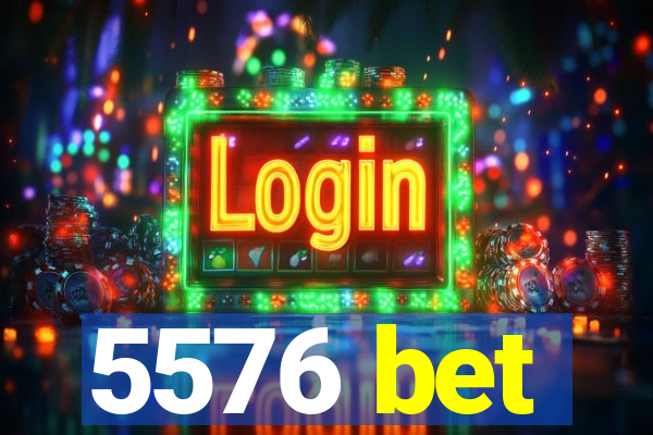 5576 bet