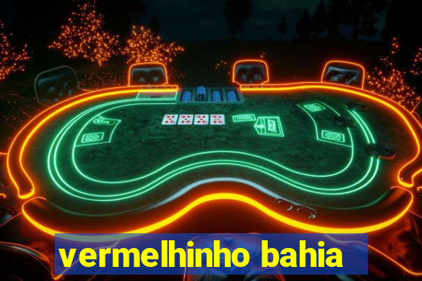 vermelhinho bahia