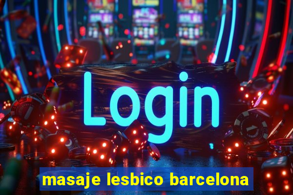 masaje lesbico barcelona
