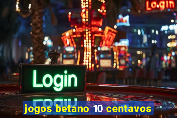 jogos betano 10 centavos