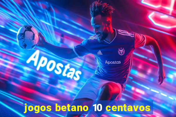 jogos betano 10 centavos