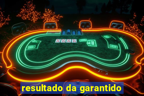 resultado da garantido