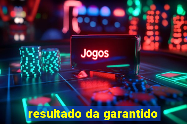 resultado da garantido