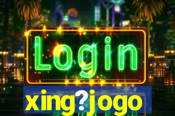 xing?jogo