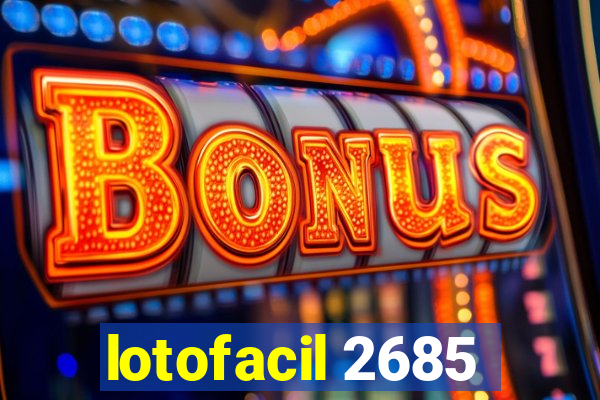 lotofacil 2685