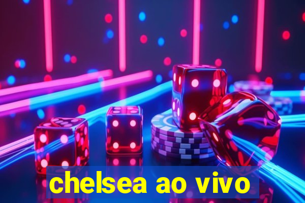 chelsea ao vivo