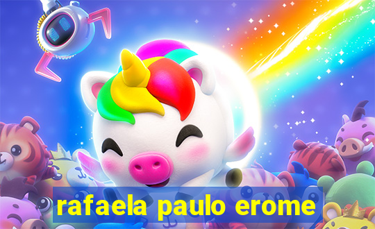 rafaela paulo erome