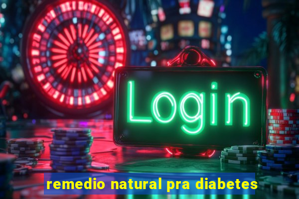 remedio natural pra diabetes