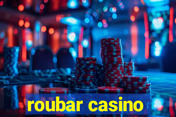 roubar casino