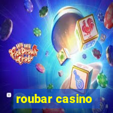 roubar casino